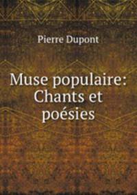 Muse populaire: Chants et poesies