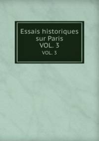 Essais historiques sur Paris. VOL. 3