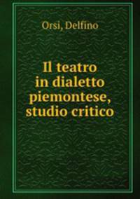 Il teatro in dialetto piemontese, studio critico