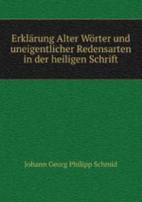 Erklarung Alter Worter und uneigentlicher Redensarten in der heiligen Schrift