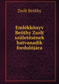 Emlekkonyv Beothy Zsolt szuletesenek hatvanadik fordulojara