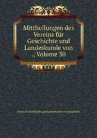 Mittheilungen des Vereins fur Geschichte und Landeskunde von ., Volume 30