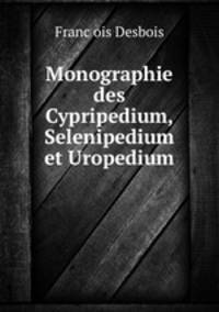 Monographie des Cypripedium, Selenipedium et Uropedium