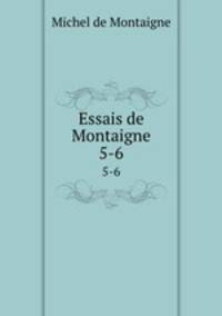 Essais de Montaigne. 5-6