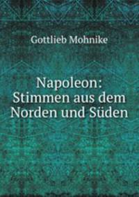 Napoleon: Stimmen aus dem Norden und Suden