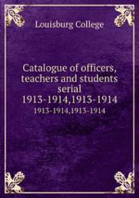 Catalogue of officers, teachers and students serial. 1913-1914,1913-1914