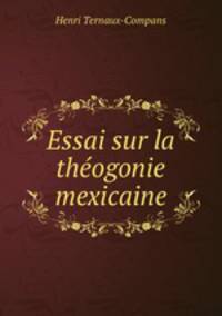 Essai sur la theogonie mexicaine