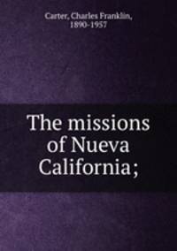 The missions of Nueva California;