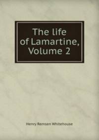 The life of Lamartine, Volume 2
