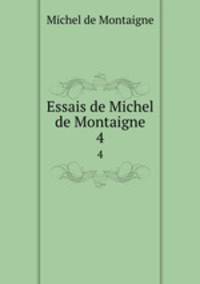 Essais de Michel de Montaigne. 4