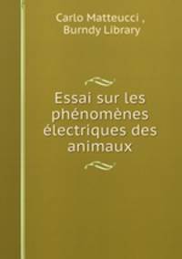 Essai sur les phenomenes electriques des animaux