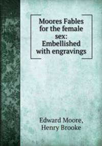 Moores Fables for the female sex: Embellished with engravings