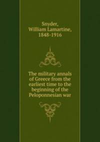 The military annals of Greece from the earliest time to the beginning of the Peloponnesian war