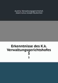 Erkenntnisse des K.k. Verwaltungsgerichtshofes. 5