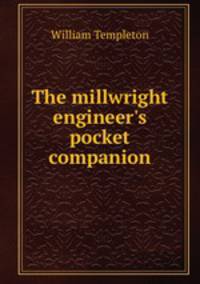 The millwright & engineer`s pocket companion