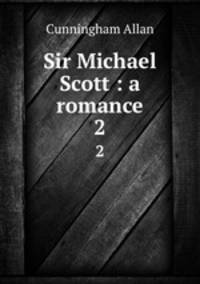 Sir Michael Scott : a romance. 2