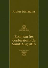 Essai sur les confessions de Saint Augustin