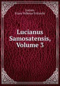 Lucianus Samosatensis, Volume 3