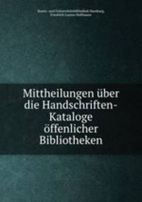 Mittheilungen uber die Handschriften-Kataloge offenlicher Bibliotheken