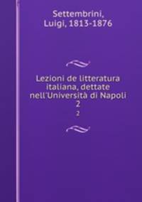 Lezioni de litteratura italiana, dettate nell`Universit di Napoli. 2