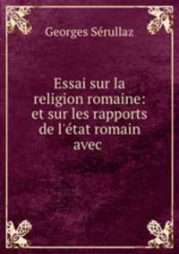Essai sur la religion romaine: et sur les rapports de l