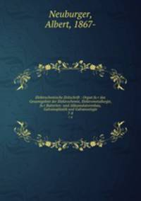 Elektrochemische Zeitschrift : Organ fur das Gesamtgebiet der Elektrochemie, Elektrometallurgie, fur Batterien- und Akkumulatorenbau, Galvanoplastik und Galvanostegie. 7-8