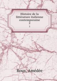 Histoire de la littrature italienne contemporaine. 2