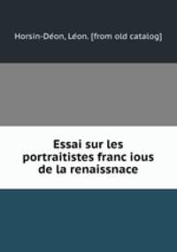 Essai sur les portraitistes franc?ious de la renaissnace