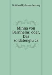 Minna von Barnhelm; oder, Das soldatenglu?ck