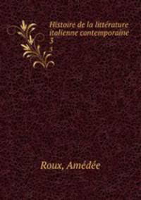 Histoire de la littrature italienne contemporaine. 3