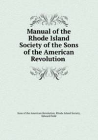 Manual of the Rhode Island Society of the Sons of the American Revolution .