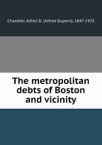 The metropolitan debts of Boston and vicinity