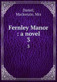 Fernley Manor : a novel. 3