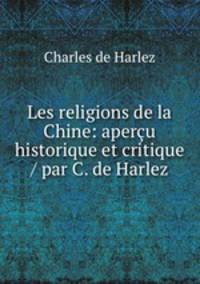 Les religions de la Chine: apercu historique et critique / par C. de Harlez