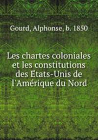 Les chartes coloniales et les constitutions des E?tats-Unis de l
