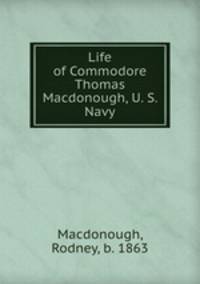 Life of Commodore Thomas Macdonough, U. S. Navy