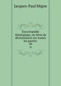 Encyclopdie thologique, ou Srie de dictionnaires sur toutes les parties .. 30