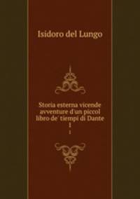 Storia esterna vicende avventure d`un piccol libro de` tiempi di Dante. 1