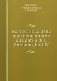 Esame critico della questione intorno alla patria di s. Girolamo, libri IV