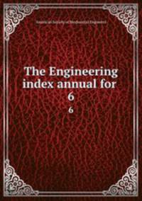 The Engineering index annual for . 6
