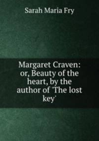 Margaret Craven: or, Beauty of the heart, by the author of 