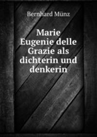 Marie Eugenie delle Grazie als dichterin und denkerin