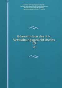 Erkenntnisse des K.k. Verwaltungsgerichtshofes. 19