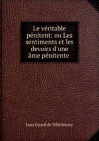 Le veritable penitent: ou Les sentiments et les devoirs d