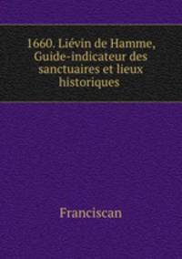 1660. Lievin de Hamme, Guide-indicateur des sanctuaires et lieux historiques .