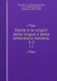 Dante e le origini della lingua e della letteratura italiana;. 1-2