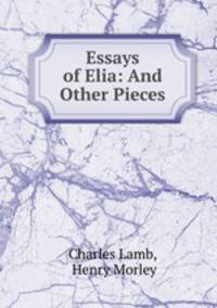 Essays of Elia: And Other Pieces