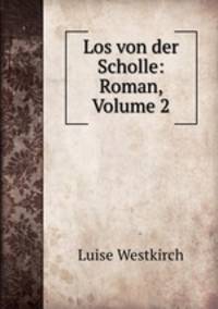 Los von der Scholle: Roman, Volume 2