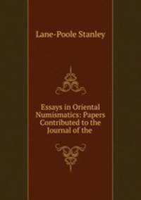Essays in Oriental Numismatics: Papers Contributed to the Journal of the .