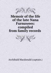 Memoir of the life of the late Nana Furnuwees: compiled from family records .